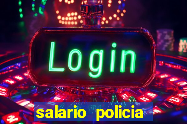 salario policia civil da bahia